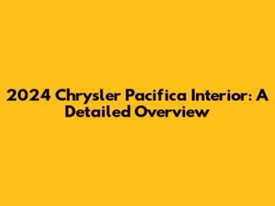 2024 Chrysler Pacifica Interior: A Detailed Overview