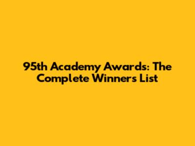 95th Academy Awards: The Complete Winners List