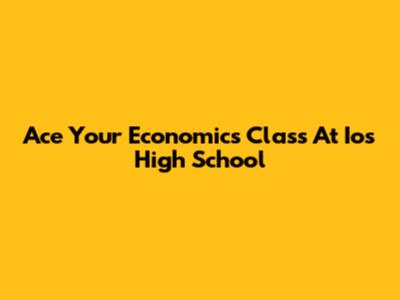 Ace Your Economics Class At Ios High School