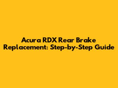 Acura RDX Rear Brake Replacement: Step-by-Step Guide