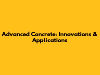 Advanced Concrete: Innovations & Applications