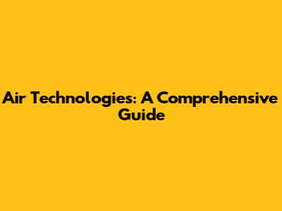Air Technologies: A Comprehensive Guide