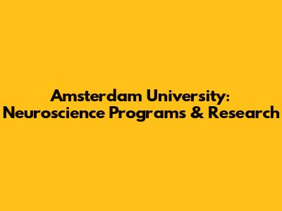 Amsterdam University: Neuroscience Programs & Research