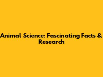 Animal Science: Fascinating Facts & Research