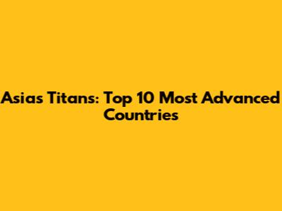 Asia's Titans: Top 10 Most Advanced Countries
