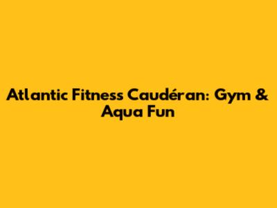 Atlantic Fitness Caudéran: Gym & Aqua Fun