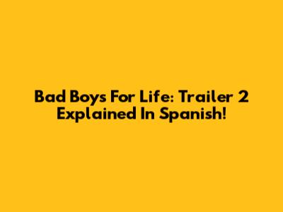 Bad Boys For Life: Trailer 2 Explained In Spanish!