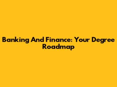 Banking And Finance: Your Degree Roadmap