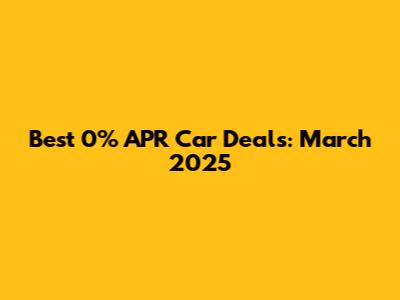 Best 0% APR Car Deals: March 2025