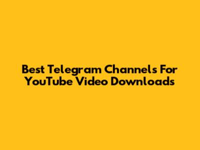 Best Telegram Channels For YouTube Video Downloads
