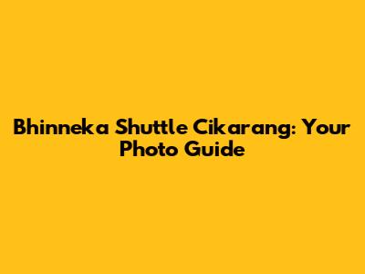 Bhinneka Shuttle Cikarang: Your Photo Guide