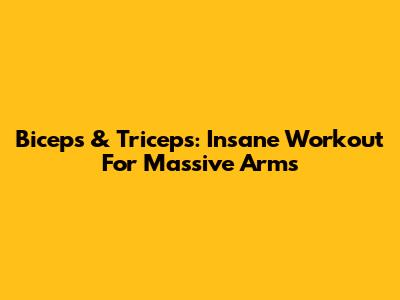 Biceps & Triceps: Insane Workout For Massive Arms