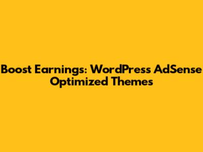 Boost Earnings: WordPress AdSense Optimized Themes