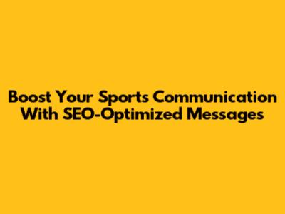 Boost Your Sports Communication With SEO-Optimized Messages