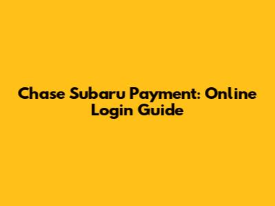 Chase Subaru Payment: Online Login Guide