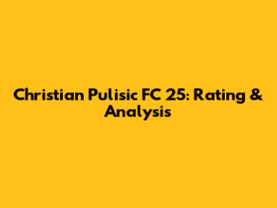 Christian Pulisic FC 25: Rating & Analysis