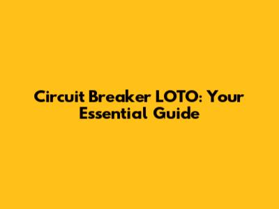 Circuit Breaker LOTO: Your Essential Guide