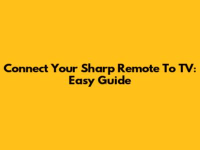 Connect Your Sharp Remote To TV: Easy Guide