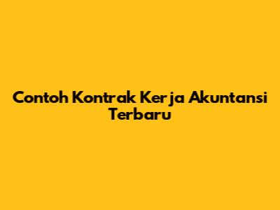 Contoh Kontrak Kerja Akuntansi Terbaru