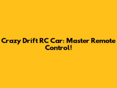 Crazy Drift RC Car: Master Remote Control!