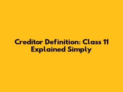 Creditor Definition: Class 11 Explained Simply