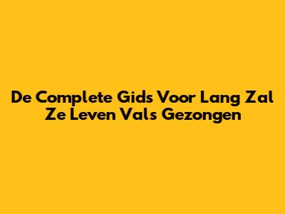 De Complete Gids Voor 'Lang Zal Ze Leven' Vals Gezongen