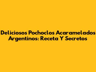 Deliciosos Pochoclos Acaramelados Argentinos: Receta Y Secretos