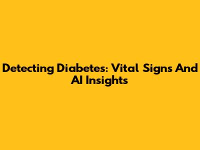 Detecting Diabetes: Vital Signs And AI Insights