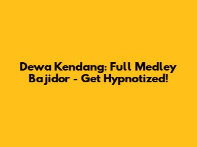 Dewa Kendang: Full Medley Bajidor - Get Hypnotized!