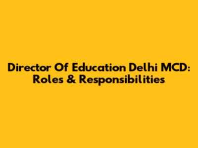 Director Of Education Delhi MCD: Roles & Responsibilities