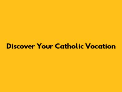 Discover Your Catholic Vocation