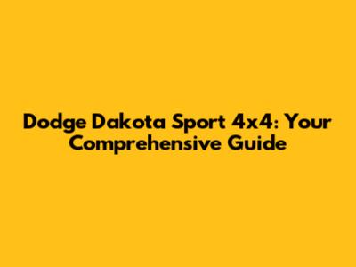 Dodge Dakota Sport 4x4: Your Comprehensive Guide