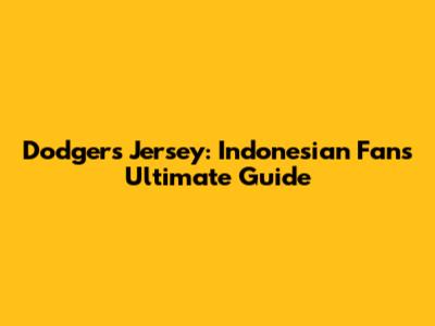 Dodgers Jersey: Indonesian Fans' Ultimate Guide