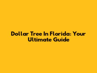 Dollar Tree In Florida: Your Ultimate Guide