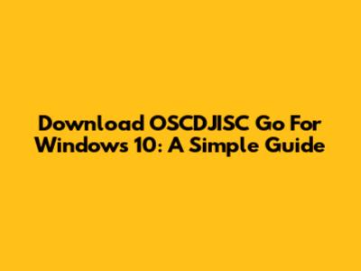 Download OSCDJISC Go For Windows 10: A Simple Guide