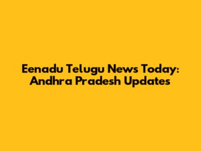 Eenadu Telugu News Today: Andhra Pradesh Updates