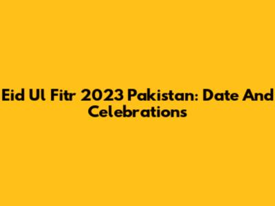 Eid Ul Fitr 2023 Pakistan: Date And Celebrations