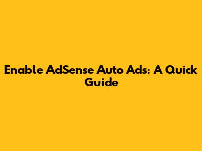 Enable AdSense Auto Ads: A Quick Guide