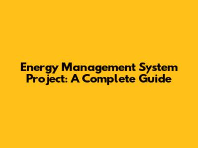 Energy Management System Project: A Complete Guide