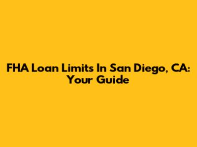 FHA Loan Limits In San Diego, CA: Your Guide