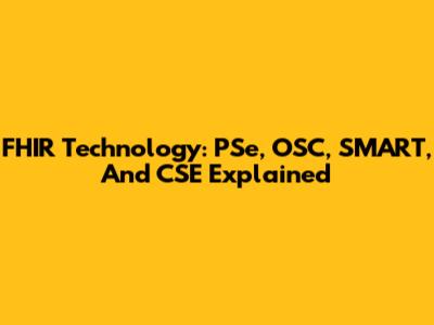 FHIR Technology: PSe, OSC, SMART, And CSE Explained