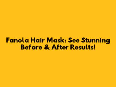 Fanola Hair Mask: See Stunning Before & After Results!