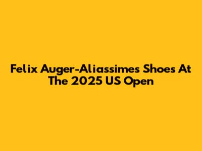 Felix Auger-Aliassime's Shoes At The 2025 US Open