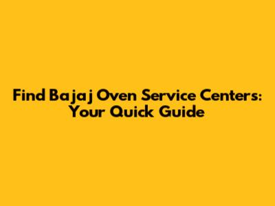 Find Bajaj Oven Service Centers: Your Quick Guide