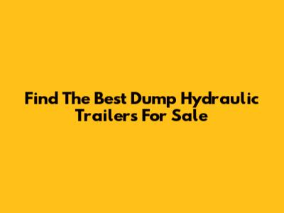 Find The Best Dump Hydraulic Trailers For Sale