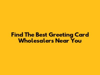 Find The Best Greeting Card Wholesalers Near You