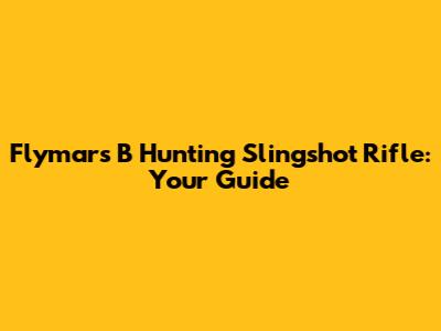 Flymars B Hunting Slingshot Rifle: Your Guide