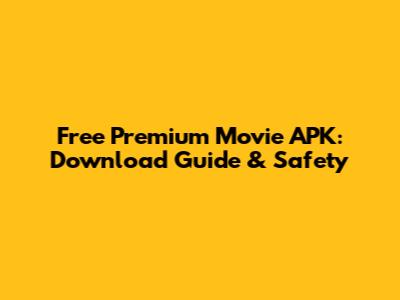 Free Premium Movie APK: Download Guide & Safety