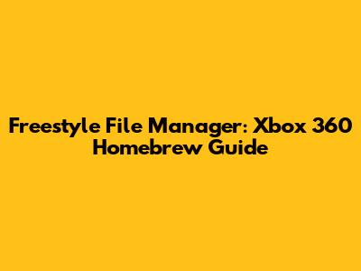 Freestyle File Manager: Xbox 360 Homebrew Guide