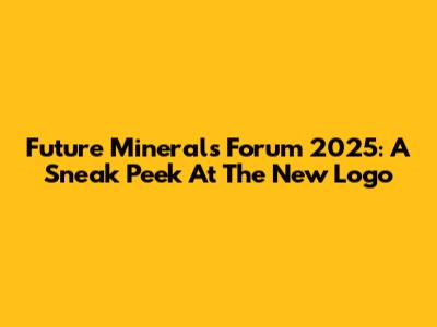 Future Minerals Forum 2025: A Sneak Peek At The New Logo